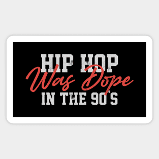 Hip Hop was dope in the 90's Magnet